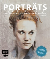 Abbildung von: Porträts realistisch zeichnen und malen - Edition Michael Fischer / EMF Verlag