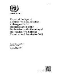 Enlarge image Cover: Report of the Special Committee on the Situation with Regard to the Implementation of the Declaration on the Granting of Independence to Colonial Countries and Peoples for 2018 - United Nations
