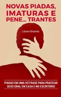 Cover: Novas Piadas, Imaturas e  Pene...trantes. (S&Eacute;RIE: HUMOR EM UMA S&Oacute; FRASE Volume IV, #4) - S&Eacute;RIE: HUMOR EM UMA S&Oacute; FRASE Volume IV