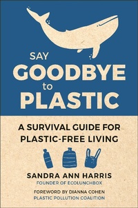 Abbildung von: Say Goodbye to Plastic - Hatherleigh Press