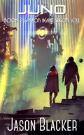Cover: Juno: Book 2 (Carbon Heart Silicon Soul, #2) - Jason Blacker