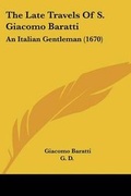 Cover: The Late Travels Of S. Giacomo Baratti - Kessinger Publishing