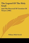 Cover: The Legend Of The Holy Grail - Kessinger Publishing