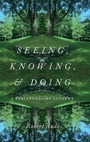 Cover: Seeing, Knowing, and Doing - Oxford University Press Inc