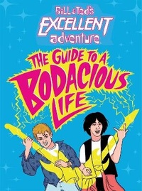 Enlarge image Cover: Bill & Ted's Excellent Adventure(TM): The Guide to a Bodacious Life - Little, Brown Young Readers