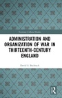 Cover: Administration and Organization of War in Thirteenth-Century England - Routledge