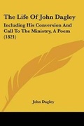 Cover: The Life Of John Dagley - Kessinger Publishing