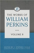 Cover: Works of William Perkins Volume 8, The - Reformation Heritage Books