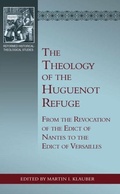 Cover: Theology of the Huguenot Refuge, The - Reformation Heritage Books