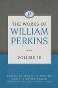 Cover: Works of William Perkins Volume 10, The - Reformation Heritage Books