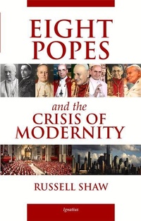 Enlarge image Cover: Eight Popes and the Crisis of Modernity - Ignatius Press