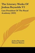 Cover: The Literary Works Of Joshua Reynolds V3 - Kessinger Publishing