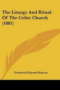 Enlarge image Cover: The Liturgy And Ritual Of The Celtic Church (1881) - Kessinger Publishing