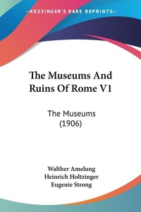 Abbildung von: The Museums And Ruins Of Rome V1 - Kessinger Publishing