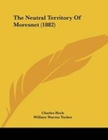 Cover: The Neutral Territory Of Moresnet (1882) - Kessinger Publishing