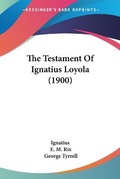 Cover: The Testament Of Ignatius Loyola (1900) - Kessinger Publishing