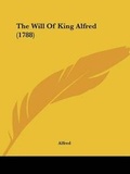Cover: The Will Of King Alfred (1788) - Kessinger Publishing