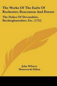 Enlarge image Cover: The Works Of The Earls Of Rochester, Roscomon And Dorset - Kessinger Publishing
