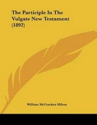 Abbildung von: The Participle In The Vulgate New Testament (1892) - Kessinger Publishing
