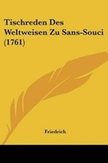 Cover: Tischreden Des Weltweisen Zu Sans-Souci (1761) - Kessinger Publishing