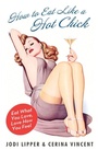 Cover: How To Eat Like A Hot Chick - HarperCollins