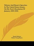 Cover: Webster And Hayne's Speeches In The United States Senate, On Mr. Foot's Resolution Of January, 1830 (1850) - Kessinger Publishing