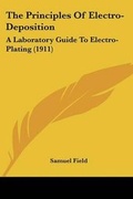 Cover: The Principles Of Electro-Deposition - Kessinger Publishing