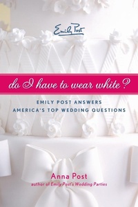 Enlarge image Cover: Do I Have to Wear White? Emily Post Answers America's Top Wedding Questi ons - HarperCollins