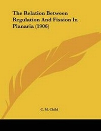 Enlarge image Cover: The Relation Between Regulation And Fission In Planaria (1906) - Kessinger Publishing