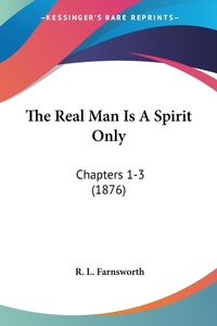 Abbildung von: The Real Man Is A Spirit Only - Kessinger Publishing