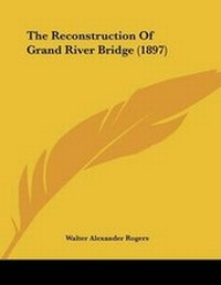 Abbildung von: The Reconstruction Of Grand River Bridge (1897) - Kessinger Publishing