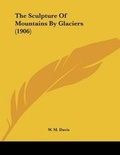 Cover: The Sculpture Of Mountains By Glaciers (1906) - Kessinger Publishing