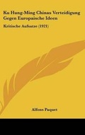 Cover: Ku Hung-Ming Chinas Verteidigung Gegen Europaische Ideen - Kessinger Publishing