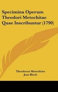 Cover: Specimina Operum Theodori Metochitae Quae Inscribuntur (1790) - Kessinger Publishing