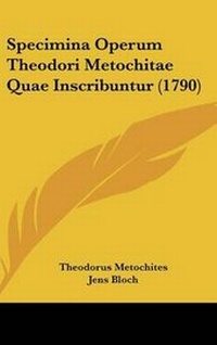 Enlarge image Cover: Specimina Operum Theodori Metochitae Quae Inscribuntur (1790) - Kessinger Publishing