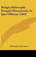 Cover: Religio Philosophi Peripati Discutienda, in Qua Offertur (1662) - Kessinger Publishing