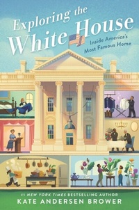 Abbildung von: Exploring the White House: Inside America's Most Famous Home - Quill Tree Books