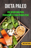 Cover: Dieta Paleo: Una Mejor Gu&iacute;a Para Principiantes Para Perder Peso - Emily Matthews