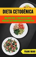 Cover: Dieta Cetog&eacute;nica: Una Gu&iacute;a F&aacute;cil Y Una Receta Simple Para Que Los Principiantes Pierdan Peso - Frank Wang