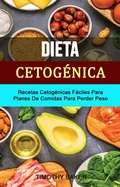 Cover: Dieta Cetog&eacute;nica: Recetas Cetog&eacute;nicas F&aacute;ciles Para Planes De Comidas Para Perder Peso - Timothy Baker