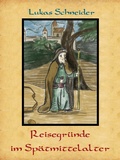 Cover: Reisegr&uuml;nde im Sp&auml;tmittelalter - Books on Demand