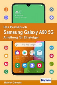Abbildung von: Das Praxisbuch Samsung Galaxy A90 5G - Anleitung für Einsteiger - Gievers, Rainer