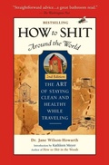 Cover: How To Shit Around the World, 2nd Edition - Travelers' Tales, Incorporated