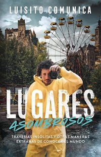 Abbildung von: Lugares asombrosos: Travesias insolitas y otras maneras extranas de conocer al mundo / Amazing Places: Unusual Journeys and Other Strange Ways of Getting& - ALFAGUARA INFANTIL
