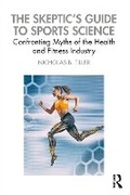 Cover: The Skeptic's Guide to Sports Science - Taylor & Francis