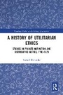 Cover: A History of Utilitarian Ethics - Routledge