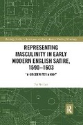 Cover: Representing Masculinity in Early Modern English Satire, 1590-1603 - Routledge