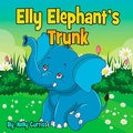 Cover: Elly Elephant's Trunk (bedtime books for kids) - bedtime books for kids