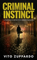 Cover: Criminal Instinct Prequel to the True Blue Detective - vito zuppardo