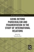 Cover: Going Beyond Parochialism and Fragmentation in the Study of International Relations - Taylor & Francis